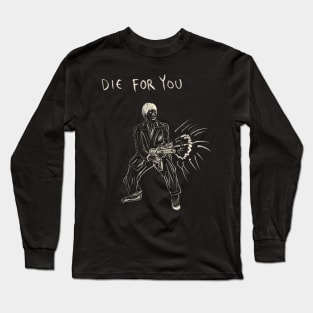 Die For You Long Sleeve T-Shirt